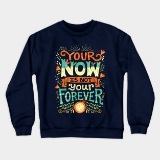 Your now is not your forever Crewneck Sweatshirt